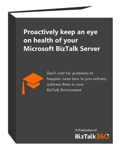 Proactively keep an eye on health of your Microsoft BizTalk Server Environments